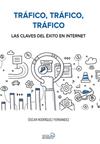 TRAFICO, TRAFICO, TRAFICO  LAS CLAVES DEL EXITO EN INTERNET | 9788441538979 | RODRIGUEZ FERNANDEZ, OSCAR