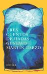 TRES CUENTOS DE HADAS | 9788416749010 | MARTIN GARZO, GUSTAVO