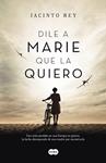 DILE A MARIE QUE LA QUIERO | 9788483658840 | REY, JACINTO