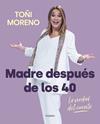 MADRE DESPUES DE LOS 40. LA VERDAD DEL CUENTO | 9788418007859 | MORENO, TOÑI
