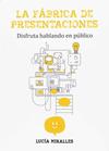 FABRICA DE PRESENTACIONES | 9788494767302 | MIRALLES GONZÁLEZ, LUCIA / GARIJO ROYO, ELENA