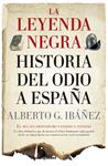 LEYENDA NEGRA HISTORIA DEL ODIO A ESPAÑA, LA | 9788416622481 | IBAÑEZ, ALBERTO G. 