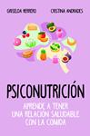 PSICONUTRICION APRENDE A TENER UNA RELACION SALUDABLE CON LA COMIDA | 9788417057916 | HERRERO MARTIN, GRISELDA / ANDRADES RAMIREZ, CRISTINA