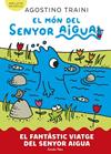FANTASTIC VIATGE DEL SENYOR AIGUA, MON DEL SENYOR AIGUA 1  | 9788413899046 | TRAINI, AGOSTINO