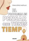 PROBLEMA ES PENSAR QUE TIENES TIEMPO, EL | 9788427240445 | LOPEZ CASTILLO, FRAN