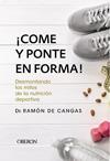 COME Y PONTE EN FORMA! DESMONTANDO LOS MITOS DE LA NUTRICION DEPORTIVA | 9788441539785 | DE CANGAS MORAN, RAMON