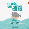 NIÑO QUE QUERIA SER PEZ, EL | 9788414033944 | FRAILE DE LERMA, ALVARO