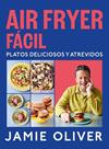AIR FRYER FACIL  PLATOS DELICIOSOS Y ATREVIDOS | 9788425369858 | OLIVER, JAMIE