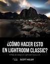 COMO HACER ESTO EN LIGHTROOM CLASSIC | 9788441541047 | KELBY, SCOTT