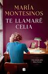TE LLAMARE CELIA | 9788466675116 | MONTESINOS, MARIA