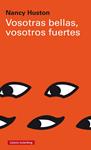 VOSOTRAS BELLAS VOSOTROS FUERTES | 9788417088996 | HUSTON, NANCY