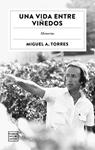 UNA VIDA ENTRE VIÑEDOS | 9788408322504 | TORRES, MIGUEL A.