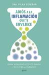 ADIOS A LA INFLAMACIÓN QUE TE ENVEJECE | 9788408324249 | DRA. PILAR ESTEBAN