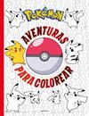 POKEMON. AVENTURAS PARA COLOREAR (COLECCIÓN POKÉMON) | 9788419169303