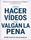 COMO HACER VIDEOS QUE VALGAN LA PENA | 9788441539990 | STOCKMAN, STEVE