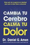 CAMBIA TU CEREBRO, CALMA TU DOLOR | 9788410121485 | AMEN, DANIEL G.