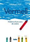 VERMELL HISTORIA D'UNA CERA DE COLORS | 9788416003785 | HALL, MICHAEL