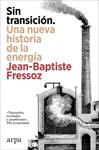 SIN TRANSICION  UNA NUEVA HISTORIA DE LA ENERGIA | 9788410313842 | FRESSOZ, JEAN-BAPTISTE