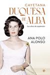 CAYETANA  DUQUESA DE ALBA | 9788413849454 | POLO ALONSO, ANA