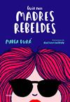 GUIA PARA MADRES REBELDES | 9788416895717 | MARGA DURA/AGUSTINA GUERRERO