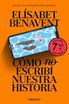 COMO (NO) ESCRIBI NUESTRA HISTORIA (CAMPAÑA EDICIÓN LIMITADA) | 9788466380249 | BENAVENT, ELISABET