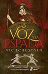 VOZ Y LA ESPADA,LA | 9788435063449 | ECHEGOYEN, VIC