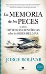 MEMORIA DE LOS PECES Y OTRAS HISTORIAS CIENTIFICAS SOBRE LOS SERES DEL MAR, LA | 9788417547844 | JORGE BOLIVAR