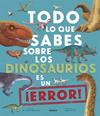 TODO LO QUE SABES SOBRE LOS DINOSAURIOS ES UN ¡ERROR! | 9788424670535 | CRUMPTON, NICK