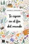 TE ESPERO EN EL FIN DEL MUNDO | 9788408247180 | LONGARELA, ANDREA