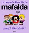 AMIGOS PARA SIEMPRE LA PEQUEÑA FILOSOFIA DE MAFALDA | 9788426433008 | QUINO