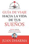 GUIA DE VIAJE HACIA LA VIDA DE TUS SUEÑOS | 9788427046085 | DHARMA, JUAN