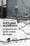 GUERRA NO TIENE ROSTRO DE MUJER, LA  | 9788466338844 | ALEXIEVICH, SVETLANA