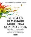 NUNCA ES DEMASIADO TARDE PARA SER UN ARTISTA | 9788403516199 | LYVELY, EMMA / CAMERON, JULIA 
