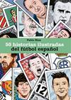 50 HISTORIAS ILUSTRADAS DEL FUTBOL ESPAÑOL | 9788494980756 | RIOS, PABLO