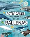 GRAN LIBRO DE ACTIVIDADES PARA AMANTES DE LAS BALLENAS, EL | 9788419095565 | ORTEGA, RENA