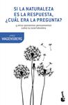 SI LA NATURALEZA ES LA RESPUESTA CUAL ERA LA PREGUNTA | 9788490665770 | WAGENSBERG, JORGE