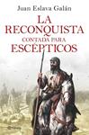 RECONQUISTA CONTADA PARA ESCEPTICOS,LA  | 9788408263425 | ESLAVA GALAN, JUAN