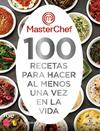 MASTERCHEF 100 RECETAS PARA HACER AL MENOS UNA VEZ EN LA VIDA | 9788467063325
