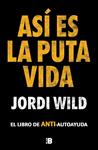 ASI ES LA PUTA VIDA | 9788417809904 | WILD, JORDI