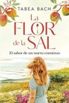 FLOR DE LA SAL, LA    EL SABOR DE UN NUEVO COMIENZO | 9788408306207 | BACH, TABEA