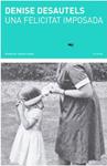 UNA FELICITAT IMPOSADA | 9788494662478 | DESAUTELS, DENISE