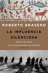 INFLUENCIA SILENCIOSA. COMO EL CLIMA HA CONDICIONADO LA HISTORIA, LA | 9788467050165 | BRASERO, ROBERTO