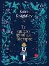 TE QUIERO IGUAL QUE SIEMPRE | 9788410378926 | KNIGHTLEY, KEIRA
