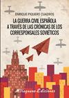 GUERRA CIVIL ESPAÑOLA A TRAVES DE LAS CRONICAS DE LOS CORRESPONSALES SOVIETICOS, LA  | 9788478134618 | PIQUERO CUADROS, ENRIQUE