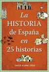 HISTORIA DE ESPAÑA EN 25 HISTORIAS, LA | 9788490432938 | ALONSO LOPEZ, JAVIER