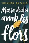 MASSA DEUTES AMB LES FLORS | 9788466430814 | BATALLE PRATS, IOLANDA