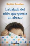 BALADA DEL NIÑO QUE QUERIA UN ABRAZO, LA  | 9788425356766 | BEAULIEU, BAPTISTE