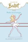 BAILAR CON EL CORAZON (CLASE DE BALLET 5) | 9788417922139 | BARFETY, ELIZABETH