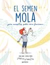 SEMEN MOLA, EL    PERO NECESITAS SABER COMO FUNCIONA  | 9788418798412 | SALVIA, ANNA / TORRON (MENSTRUITA), CRISTINA