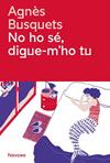 NO HO SE, DIGUE-M'HO TU | 9788419311405 | BUSQUETS, AGNES